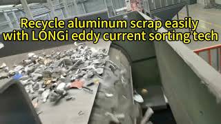 LONGi eddy current separator boosts high-efficiency aluminum scrap recycling.
