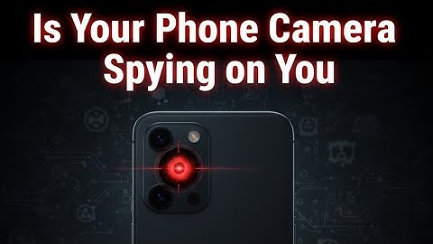 Is Your Phone Camera Spying on You