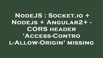 NodeJS : Socket.io + Nodejs + Angular2+ - CORS header 