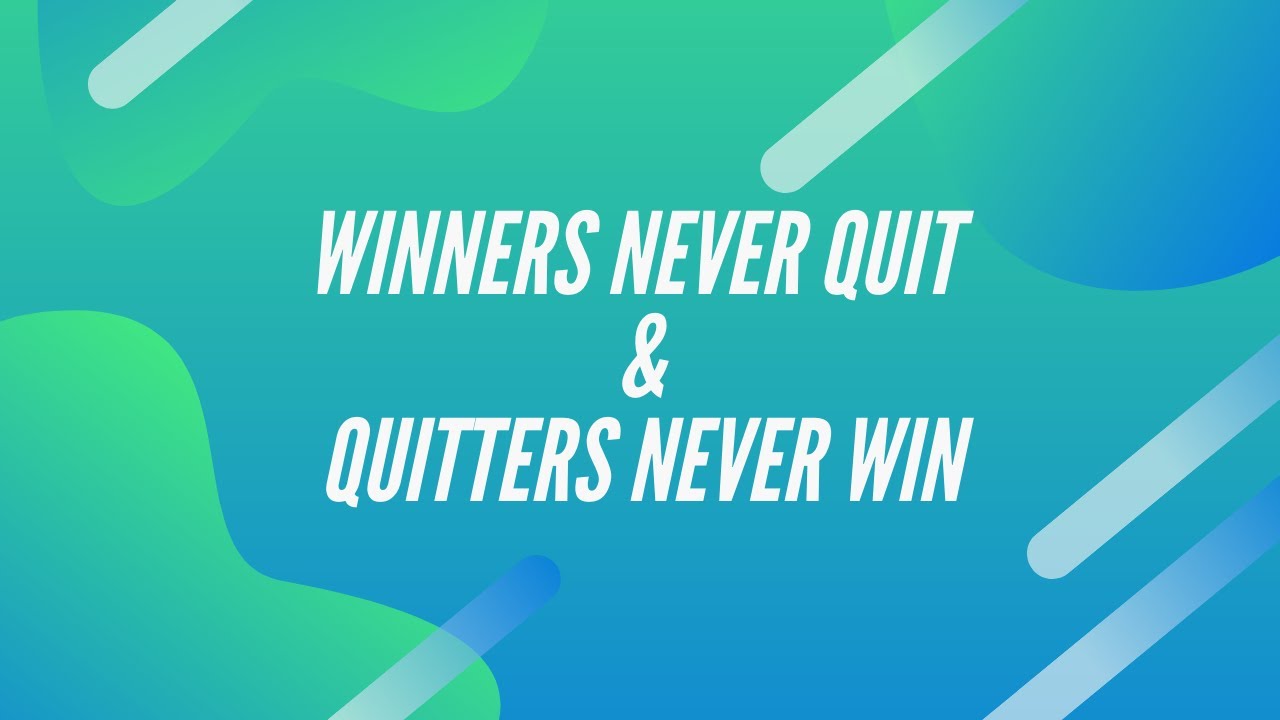 Winners Never Quit & Quitters Never Win
