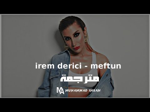 أغنية تركية مترجمة للعربية | إيريم ديريسي-ميفتون İrem Derici - Meftun