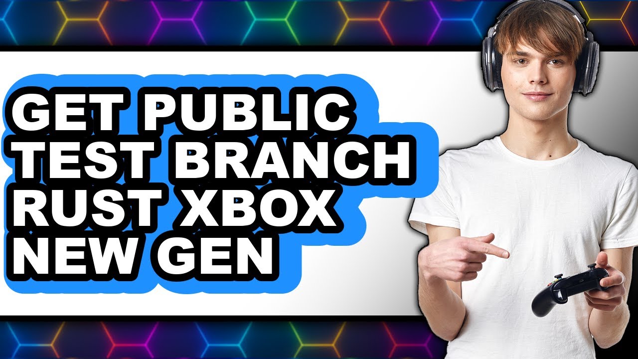 How to Get Public Test Branch Rust Xbox New Gen (Full Guide) - YouTube