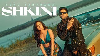 GURU RANDHAWA - “SHKINI“ MV FULL SONG 