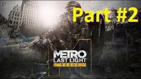 Metro Last Light Redux Walkthrough -  Let