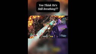 BL2 You Think He's Still Breathing