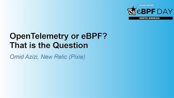 OpenTelemetry or eBPF? That is the Question - Omid Azizi, New Relic (Pixie)