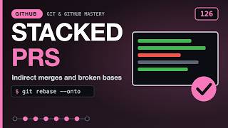 Stacked Pull Requests and Indirect Merges | Git & GitHub Mastery 126