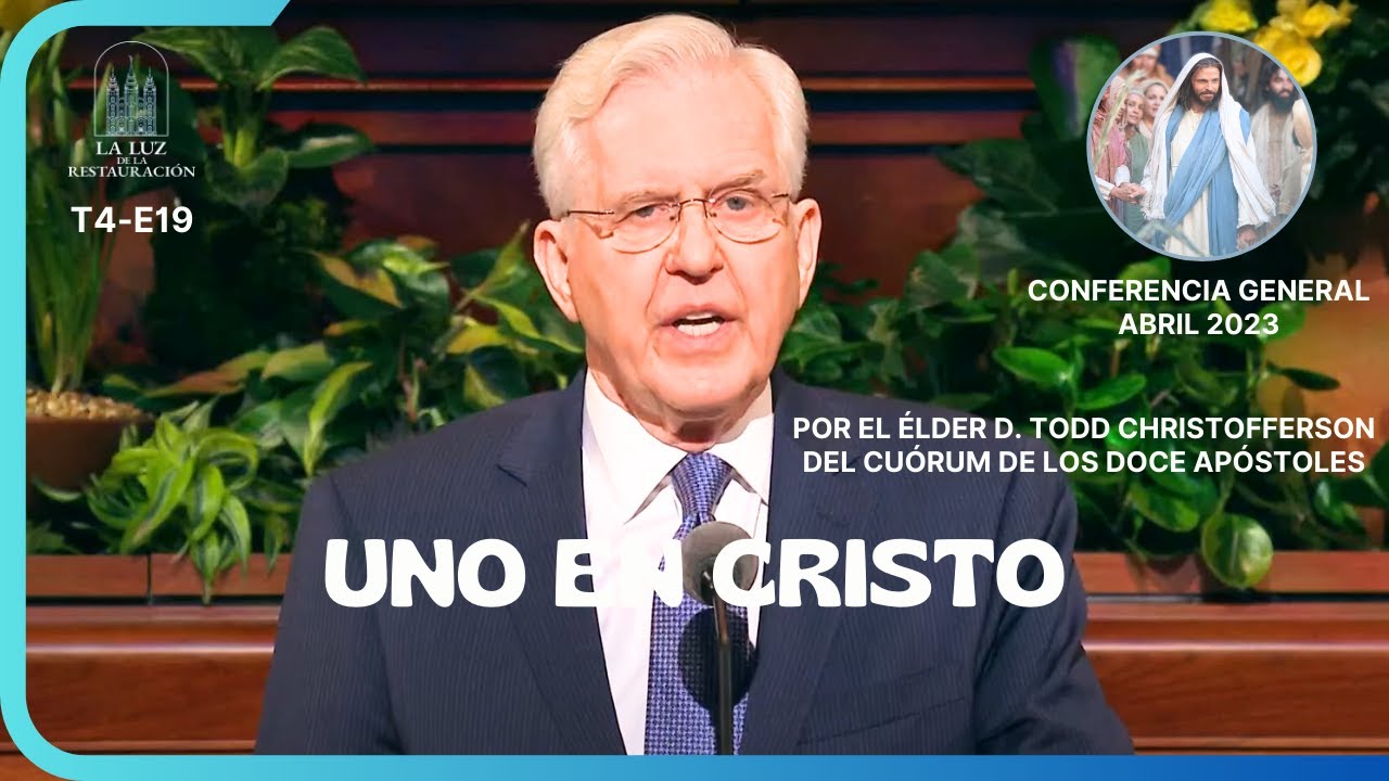 Uno en Cristo D. Todd Christofferson Conferencia General Abril 2023