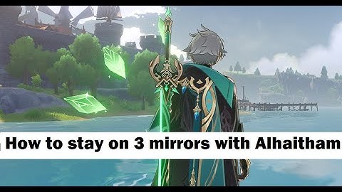 How to stay on 3 mirrors with Alhaitham: a 1-minute guide | Genshin Impact