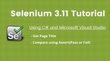 3. Selenium 2018 Tutorial using C# and Visual Studio : Get Page Title, Compare using Assert