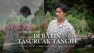Download Lagu Daniel Maestro - Di Batin Tasuruak Tangih (Official Music Video) MP3