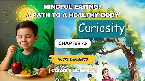 Mindful Eating: A Path to a Healthy Body | Class 6 Science | Chapter 3 | Explained