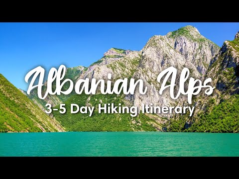 THE ALBANIAN ALPS | 3-5 Day Hiking Itinerary for Valbona Valley & Theth National Park