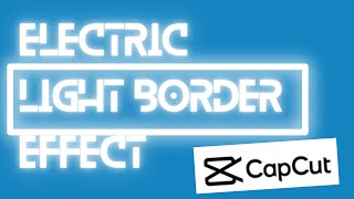 Electric Light Border Effect On CapCut Apps | How To Add Electric Light Border Effect On CapCut Apps