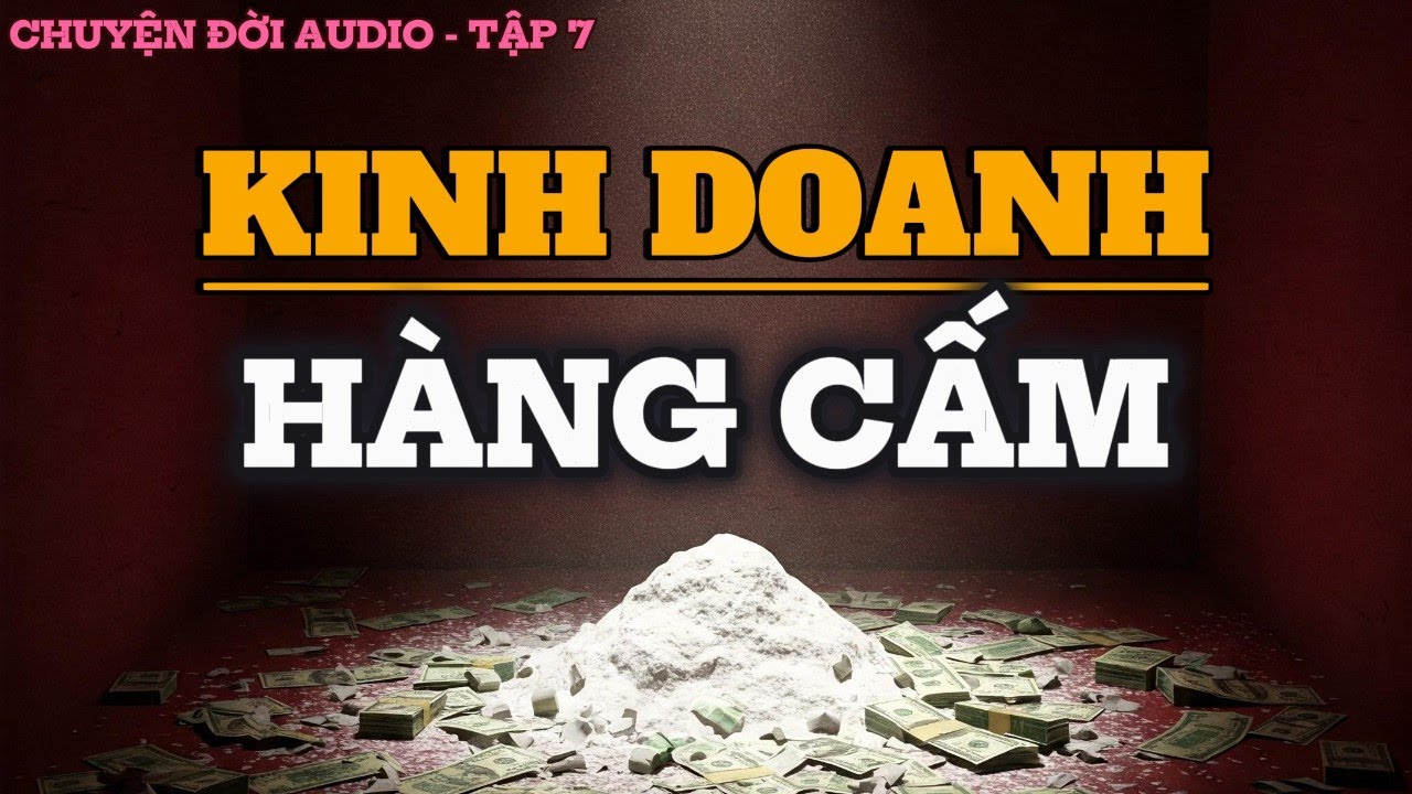 Chuyện Đời Tập 7: Kinh Doanh Hàng Cấm - Ma Lực Đồng Tiền