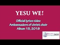 YESU WE-LYRICS, AMBASSADORS OF CHRIST CHOIR 2019