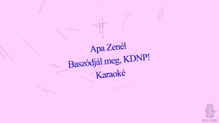 Miniatura de vídeo de "Apa Zenél: Baszódjál meg, KDNP! - Karaoké"