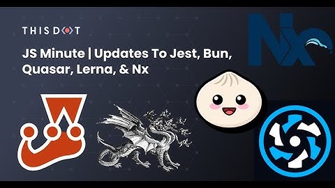 Updates to Jest, Bun, Quasar, Lerna, & Nx | JS Minute