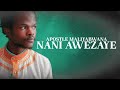 APOSTLE MALIYABWANA NANI AWEZAYE APOSTLE MALIYABWANA NANI AWEZAYE
