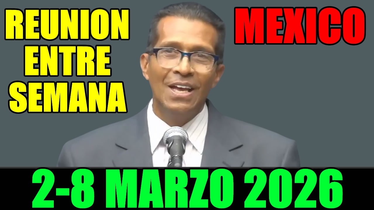 REUNION VIDA Y MINISTERIO CRISTIANO DE ESTA SEMANA 2 A 8 DE MARZO 2026 MEXICO