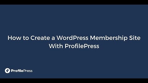 How to Create a WordPress Membership Site With ProfilePress
