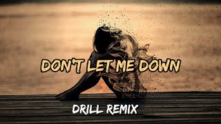 Don't Let Me Down [Drill Remix] (Lyrics) Ic Beats