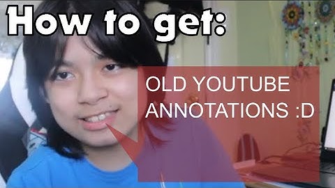 How to get YOUTUBE ANNOTATIONS BACK