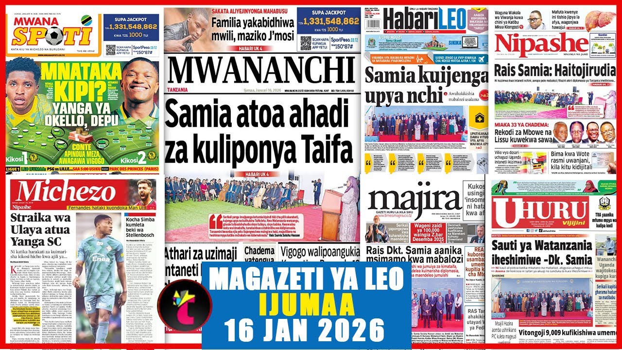 Magazeti ya Leo 16/01/26,SAMIA ATOA AHADI KULIPONYA TAIFA,CHADEMA WATENGUA,STAIKA WA ULAYA ATUA YANG