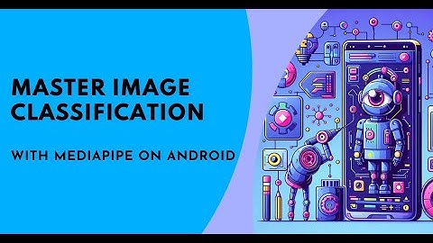 How to do Image Classification using MediaPipe in native android app