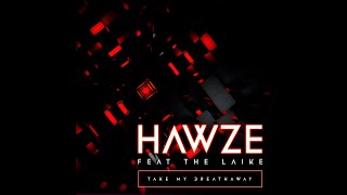 Hawze Feat The Laike - Take My Breath Away