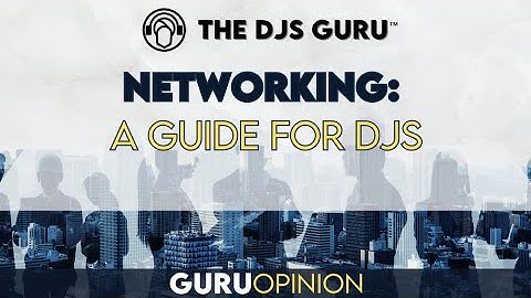 DJ Networking – How to Build Strong Relationships With Your Peers