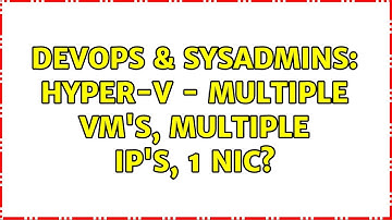 DevOps & SysAdmins: Hyper-V - Multiple VM
