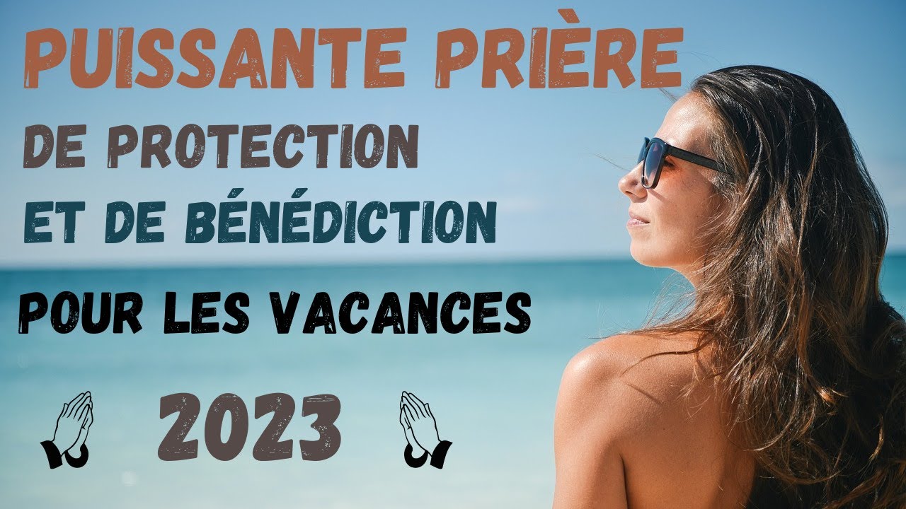 Pri re De PROTECTION Et De B N DICTION Pour Les Vacances 2023 YouTube Pri re de protection et de b n diction pour les vacances 2023 youtube