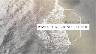 Waves That Sound Like You -  [1 Hour of Beautiful Piano Music ♫ ]｜BigRicePiano