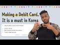 How to make a Debit Card in Korea!?