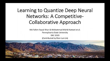 DAC 2020 30.3 - Learning to Quantize Deep Neural Networks: A Competitive-Collaborative Approach