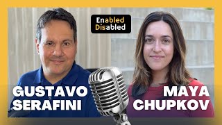 Maya Chupkov | Enabled Disabled Podcast with Gustavo Serafini