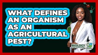 What Defines An Organism As An Agricultural Pest? - Biology For Everyone