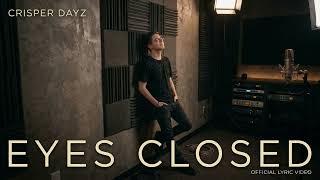 Eyes Closed by Crisper Dayz ~ Official Lyric Video
