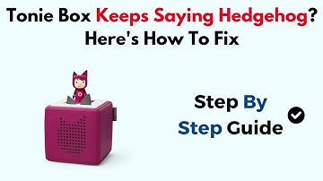 Tonie Box Keeps Saying Hedgehog? Here