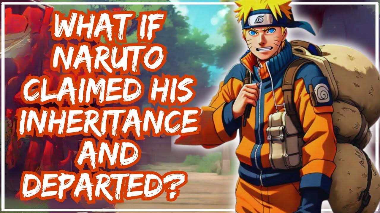 What If Naruto Claimed His Inheritance and Departed?