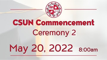2022 CSUN Commencement: Past Academic Year Graduates - Second Ceremony