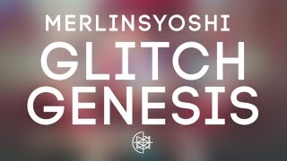 Merlinsyoshi - Glitch Genesis