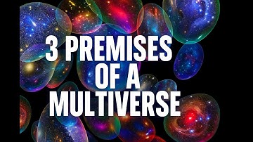 3 Premises of Any Multiverse that Explains Fine-Tuning - S2E1