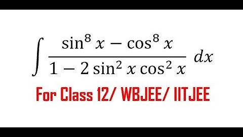 Integration 4 : Integration of (sin^8 x - cos^8 x)/ ( 1 - 2 sin^2 x cos^2 x)