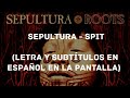 Sepultura - Spit (Lyrics/Sub Español) (HD)