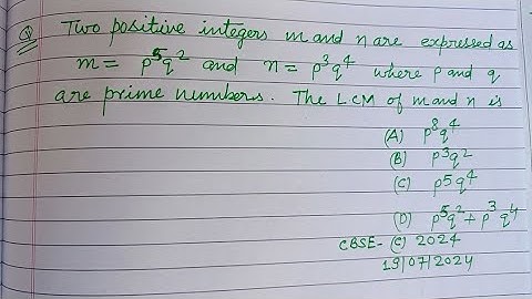Two positive integers m and n are expressed as m = p⁵q² and n = p³q⁴ where.. | cbse class 10 maths