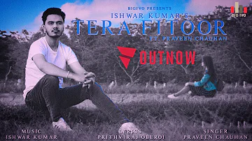 Tera Fitoor- Official Music Video | Praveen Chauhan | Prithviraj Oberoi | Ishwar Kumar | Bigivo 2023