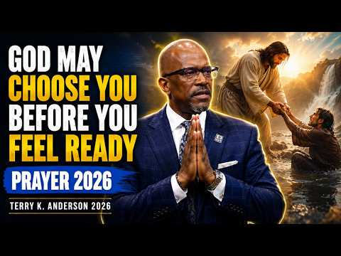 Rev  Terry K  Anderson 2026 | God May Choose You Before You Feel Ready | Prayer 2026