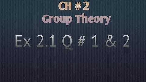 Exercise 2.1 Q 1, 2 | Group Theory | Mathematical Methods by S M Yousaf | Chap 2 (Lec 8)